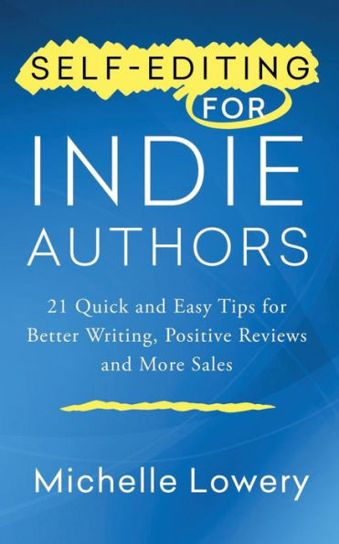 Self-Editing For Indie Authors: 21 Quick And Easy Tips For Better Writing, Posit