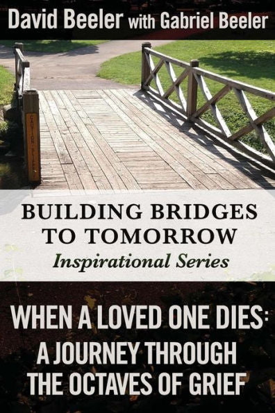 When A Loved One Dies: A Journey Through The Octaves Of Grief (Building Bridges To Tomorrow Inspirational Series)