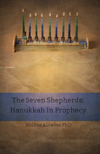 The Seven Shepherds: Hanukkah In Prophecy (Books Encouraging The Kingdom Of Yeshua)