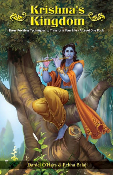 Krishna's Kingdom: Three Priceless Techniques To Improve Your Life (A Level One Book)