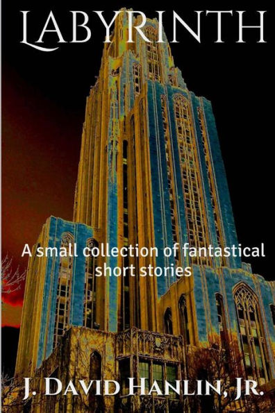 Labyrinth: A Small Collection Of Fantastical Short Stories