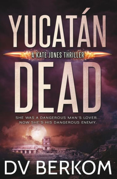 Yucatán Dead: A Kate Jones Thriller