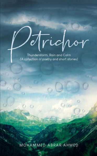 Petrichor: Thunderstorm, Rain & Calm (A Collection Of Poetry And Short Stories)