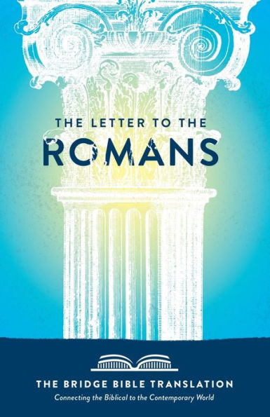 The Letter To The Romans (The Bridge Bible Translation): Connecting The Biblical To The Contemporary World