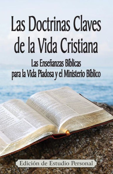 Las Doctrinas Claves De La Vida Cristiana (Edici?N De Estudio Personal): Las Ense?Anzas B?blicas Para La Vida Piadosa Y El Ministerio B?blico (Spanish Edition)