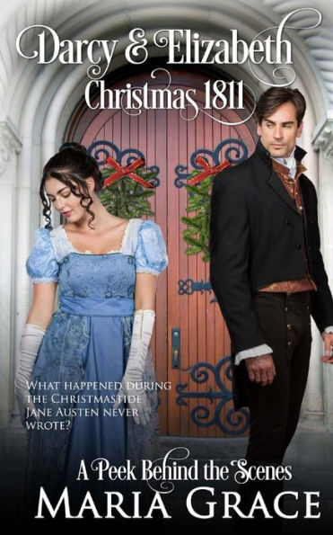 Darcy And Elizabeth: Christmas 1811: Pride And Prejudice Behind The Scenes (Darcy Family Christmas)