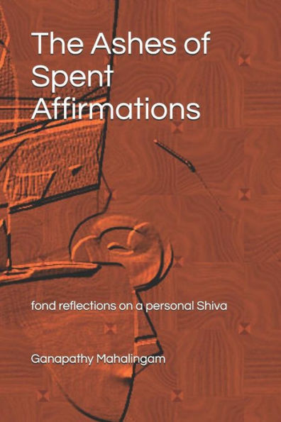 The Ashes Of Spent Affirmations: Fond Reflections On A Personal Shiva