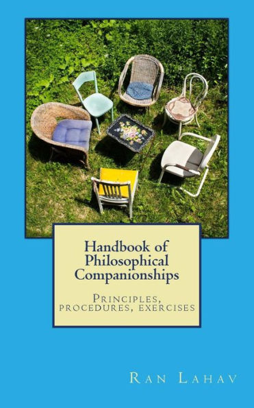 Handbook Of Philosophical Companionships: Principles, Procedures, Exercises - 9780998133003