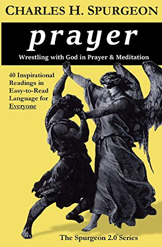 prayer: Wrestling with God in Prayer and Meditation (The Spurgeon 2.0 Series)