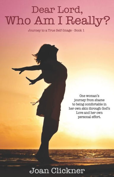 Dear Lord, Who Am I Really? (Journey To A True Self-Image) (Volume 1)