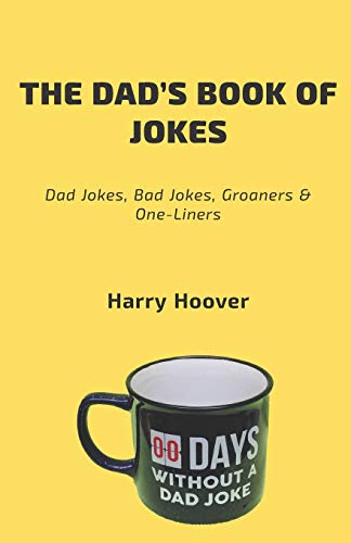 The Dad?Æs Book Of Jokes: Dad Jokes, Bad Jokes, Kid Jokes, Groaners & One-Liners