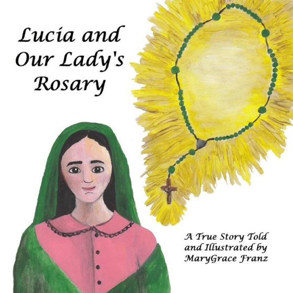 Lucia And Our Lady's Rosary: A True Story (The Shepherd Children Of Fatima)