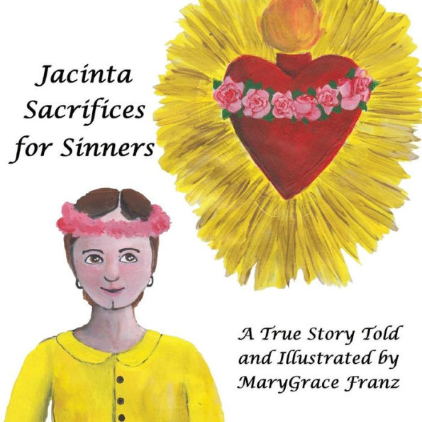 Jacinta Sacrifices For Sinners: A True Story (The Shepherd Children Of Fatima)