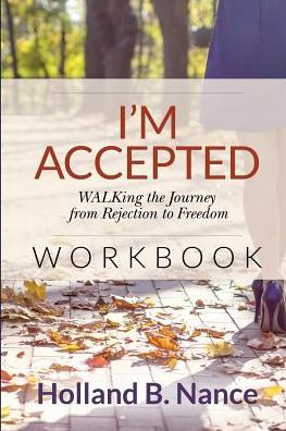 I'M Accepted: Walking The Journey From Rejection To Freedom - Workbook