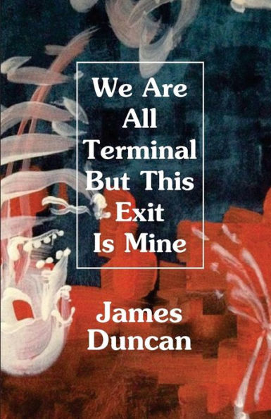 We Are All Terminal But This Exit Is Mine