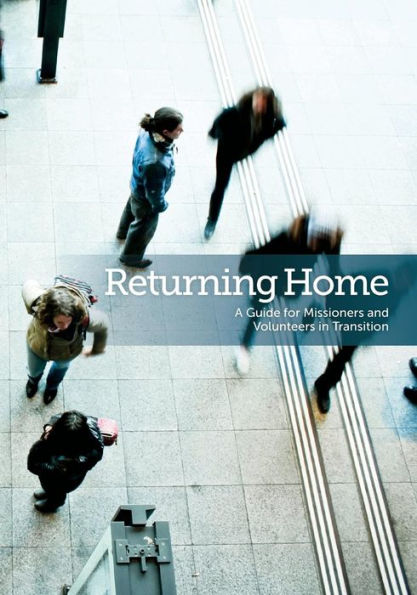 Returning Home: A Guide For Missioners And Volunteers In Transition