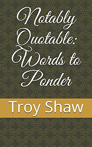 Notably Quotable: Words To Ponder