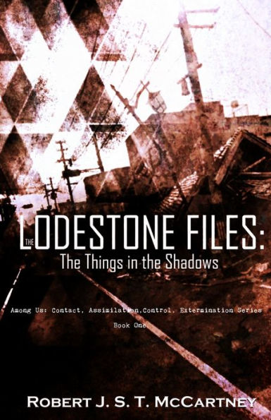 The Lodestone Files: The Things In The Shadows (Among Us: Contact, Assimilation, Control, Extermination)