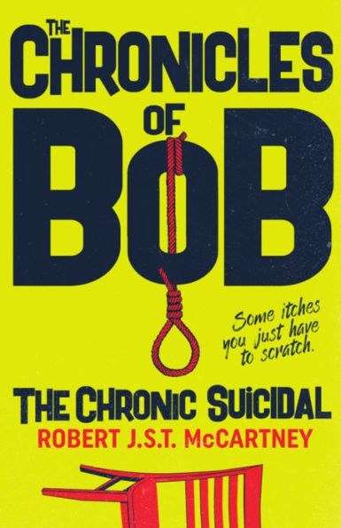 The Chronicles Of Bob: The Chronic Suicidal