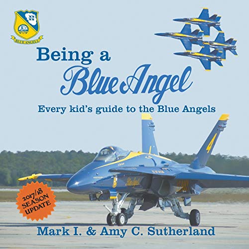 Being A Blue Angel: Every Kid's Guide To The Blue Angels, 2Nd Edition