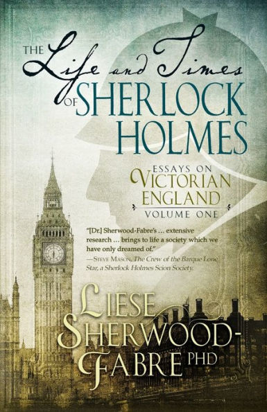 The Life And Times Of Sherlock Holmes: Essays On Victorian England, Volume 1