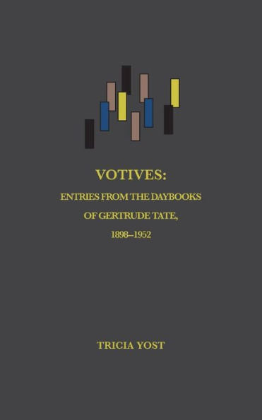 Votives: Entries From The Daybooks Of Gertrude Tate, 1898-1952