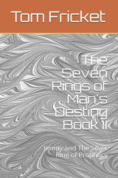The Seven Rings Of Man's Destiny Book Ii:: Jimmy And The Silver Ring Of Prophecy