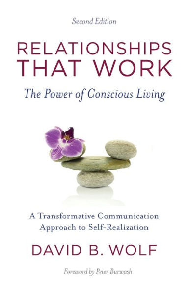 Relationships That Work: The Power Of Conscious Living, 2Nd Edition
