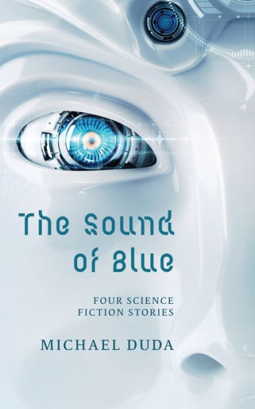 The Sound Of Blue: Four Science Fiction Stories