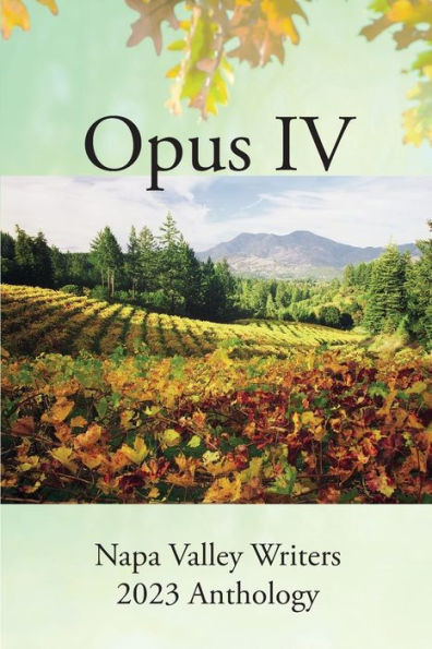 Opus Iv: Napa Valley Writers 2023 Anthology