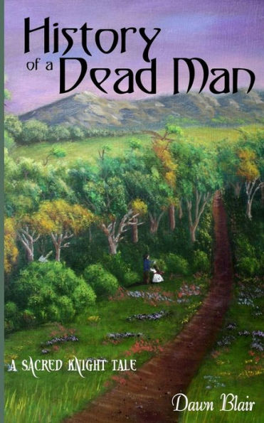 History Of A Dead Man: A Sacred Knight Tale
