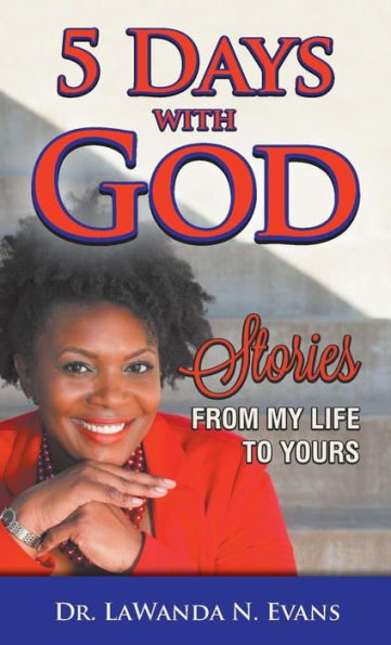 Five Days With God: Stories From My Life To Yours