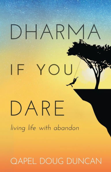 Dharma If You Dare: Living Life With Abandon