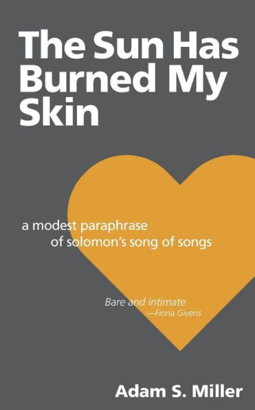 The Sun Has Burned My Skin: A Modest Paraphrase Of Solomon's Song Of Songs