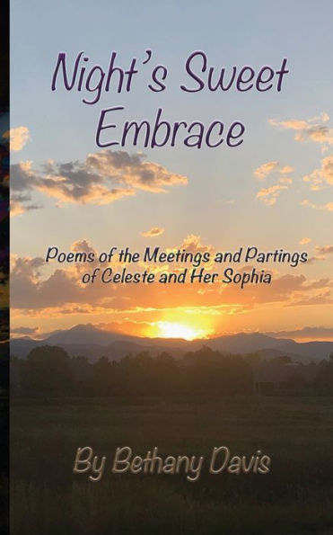 Night's Sweet Embrace: Poems Of The Meetings And Partings Of Celeste And Her Sophia (Moon And Stars Of The Dark Night Sky)