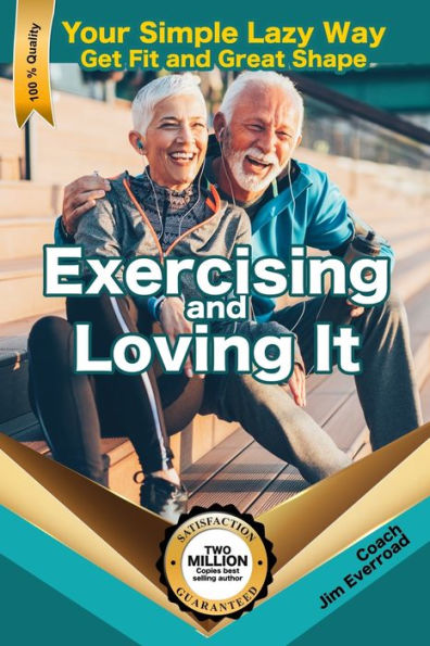 Exercising And Loving It: Your Simple Lazy Way To Get Fit And Great Shape