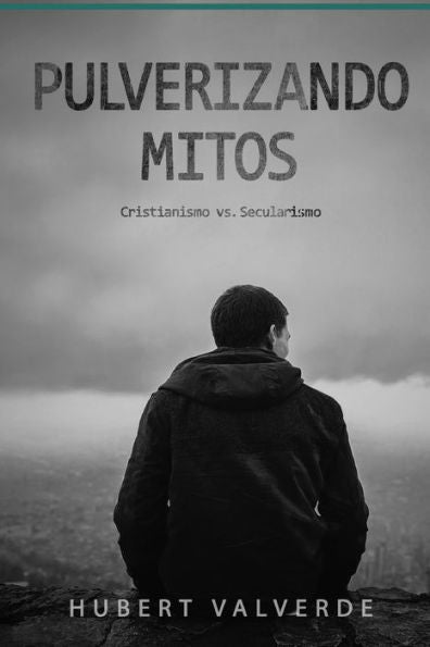 Pulverizando Mitos: Cristianismo Vs Secularismo (Spanish Edition)