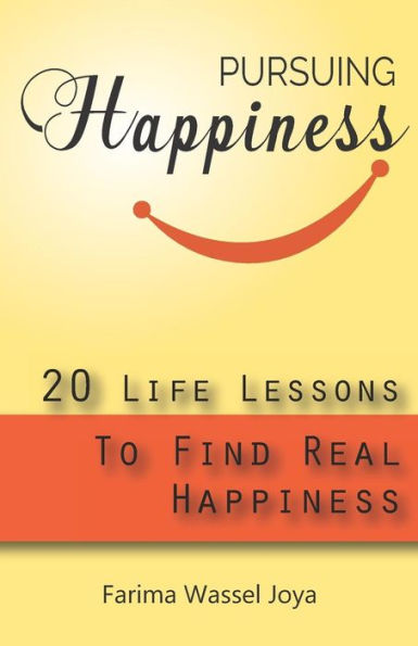 Pursuing The Happiness: 20 Life Lessons To Find The Real Happiness