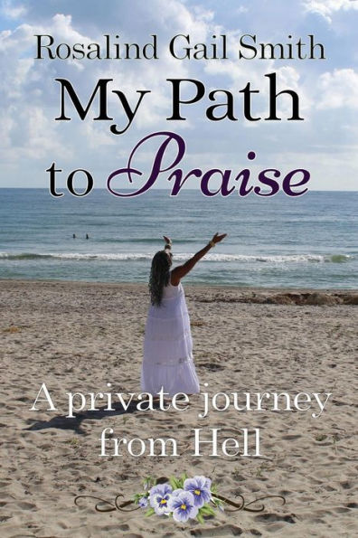 My Path To Praise: A Private Journey From Hell