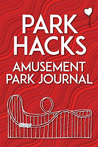 Park Hacks Amusement Park Journal: An illustrated, lined, diary, notebook with prompts, tips, and tricks to encourage parents, kids, and ride ... of their theme park and amusement park visits - 9780998695068