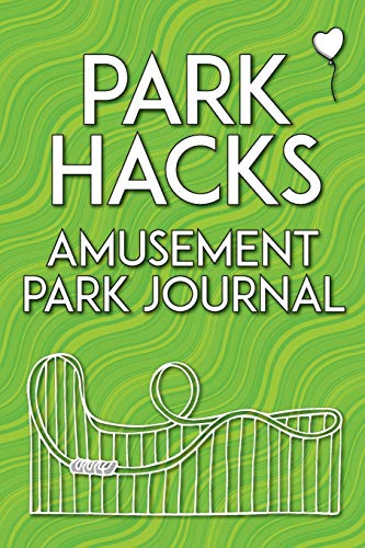 Park Hacks Amusement Park Journal: An illustrated, lined, diary, notebook with prompts, tips, and tricks to encourage parents, kids, and ride ... of their theme park and amusement park visits - 9780998695075