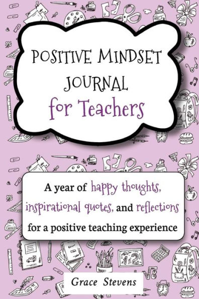 Positive Mindset Journal For Teachers: A Year Of Happy Thoughts, Inspirational Quotes, And Reflections For A Positive Teaching Experience (Teacher Gift Edition, Heart & Flowers Graphics)