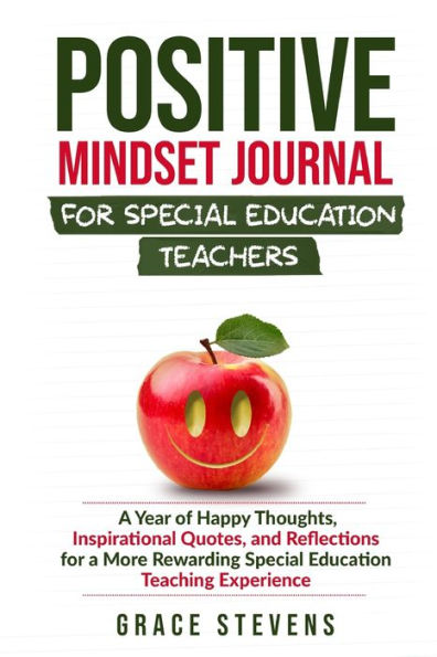Positive Mindset Journal For Special Education Teachers: A Year Of Happy Thoughts, Inspirational Quotes, And Reflections For A More Rewarding Special Education Teaching Experience