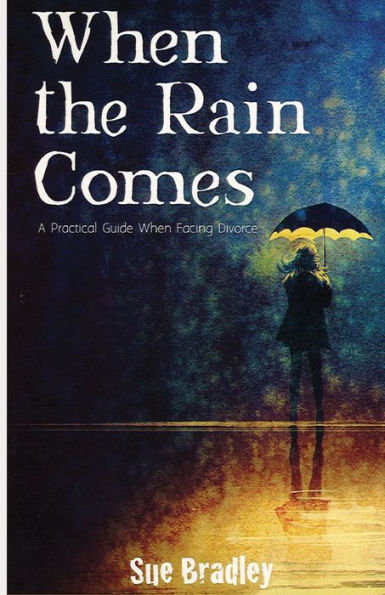 When The Rain Comes: A Practical Guide When Facing Divorce