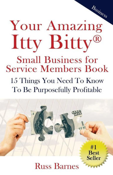 Your Amazing Itty Bitty Small Business For Service Members Book: 15 Things You Need To Know To Be Purposefully Profitable