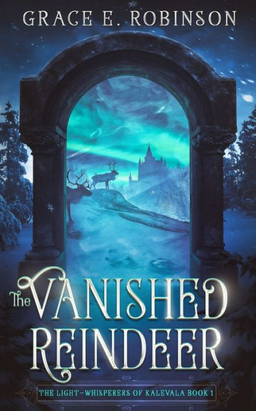 The Vanished Reindeer (The Light-Whisperers Of Kalevala)