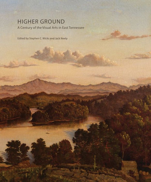 Higher Ground: A Century Of The Visual Arts In East Tennessee