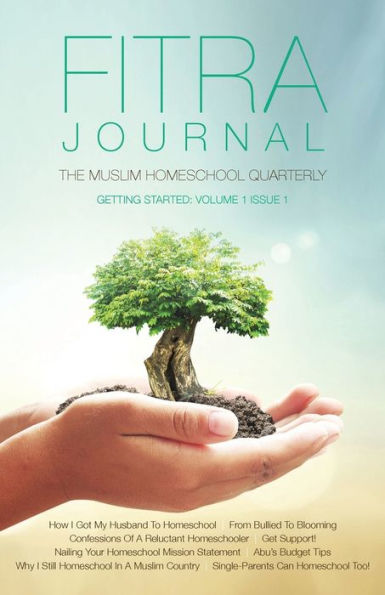 Fitra Journal ?Getting Started With Muslim Homeschooling: Issue One