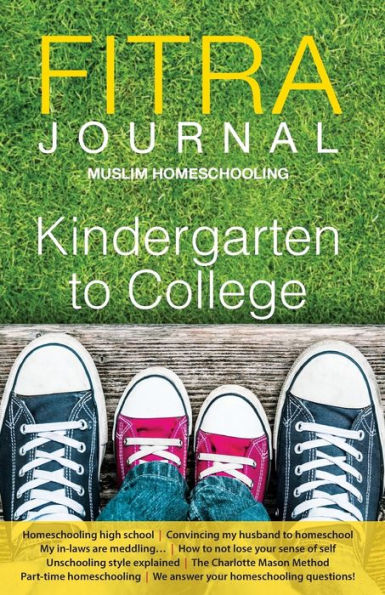 Fitra Journal ?Muslim Homeschooling Kindergarten To College: Issue Three