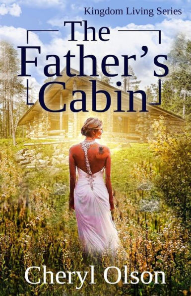 The Father's Cabin: An Allegory Of Christ And His Bride (Kingdom Living Series)